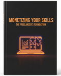Monetizing Your Skills: The Freelancer's Foundation